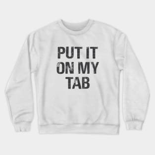 Put It On My Tab Crewneck Sweatshirt